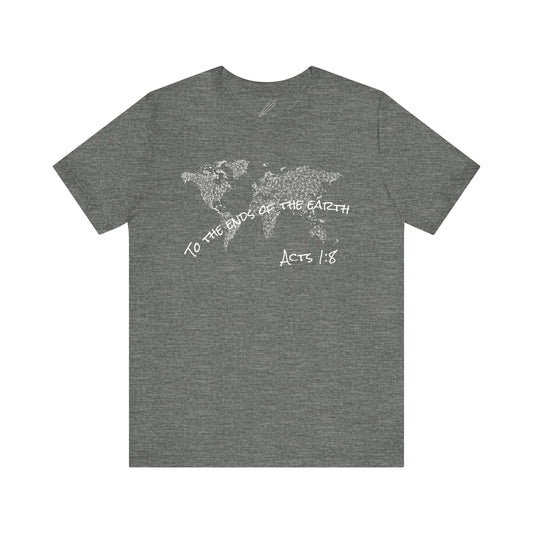 To the ends of the earth - Acts 1:8 - Unisex Tshirt